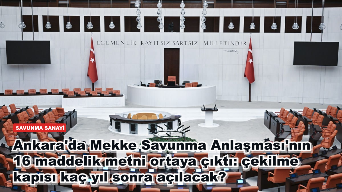 Ankara'da Mekke Savunma Anlaşması'nın 16 maddelik metni ortaya çıktı: çekilme kapısı kaç yıl sonra açılacak?