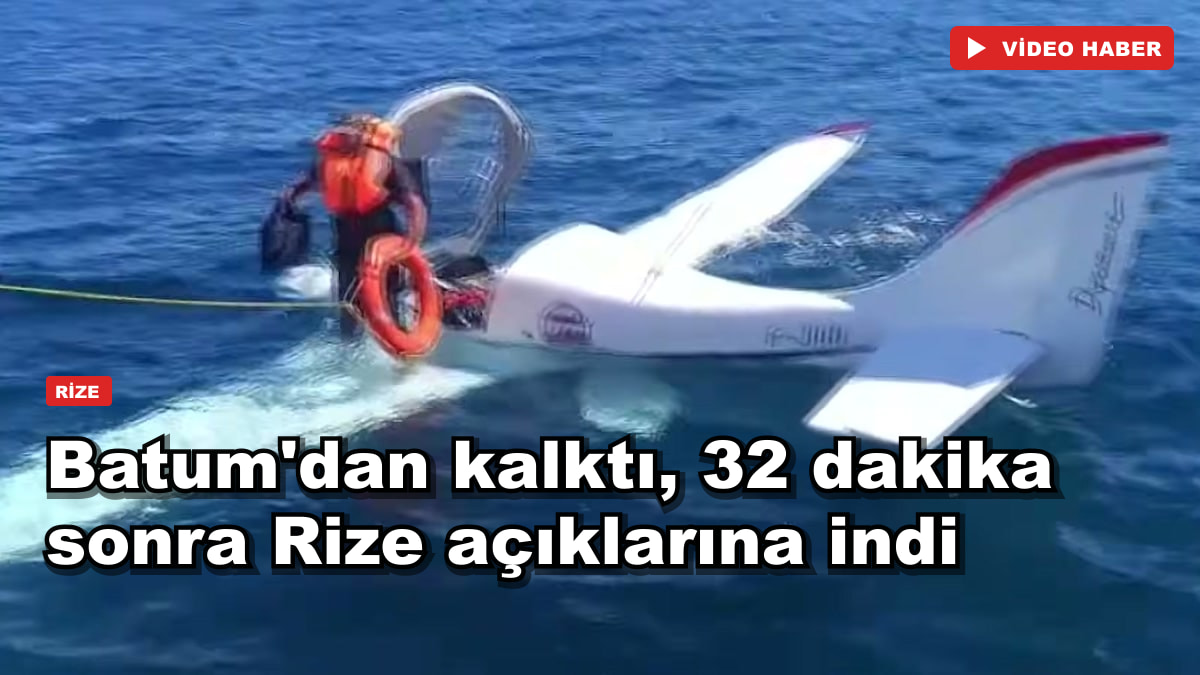 Batum'dan kalktı, 32 dakika sonra Rize açıklarına indi