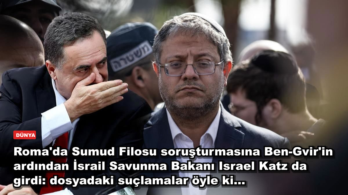 Roma'da Sumud Filosu soruşturmasına Ben-Gvir'in ardından İsrail Savunma Bakanı Israel Katz da girdi: dosyadaki suçlamalar öyle ki...