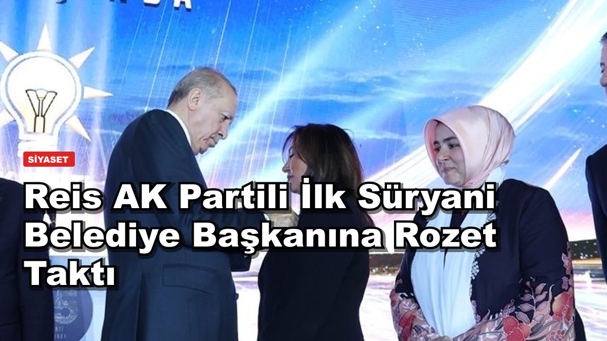 Reis AK Partili İlk Süryani Belediye Başkanına Rozet Taktı