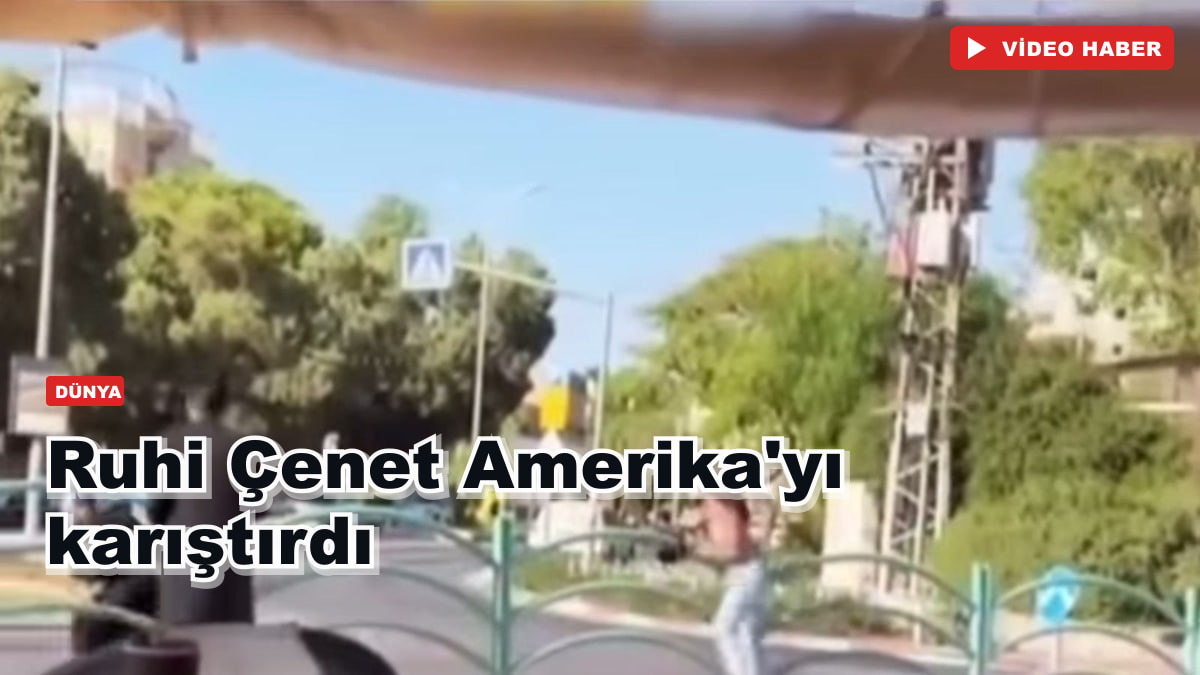 Ruhi Çenet Amerika'yı karıştırdı