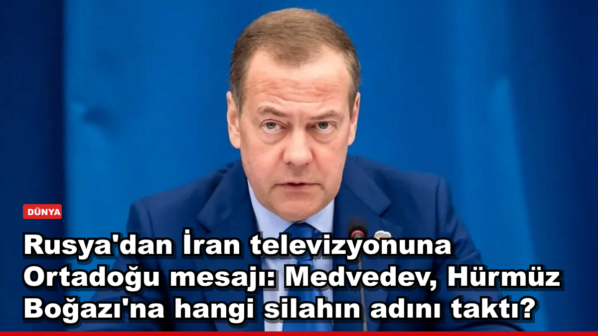 Rusya'dan İran televizyonuna Ortadoğu mesajı: Medvedev, Hürmüz Boğazı'na hangi silahın adını taktı?