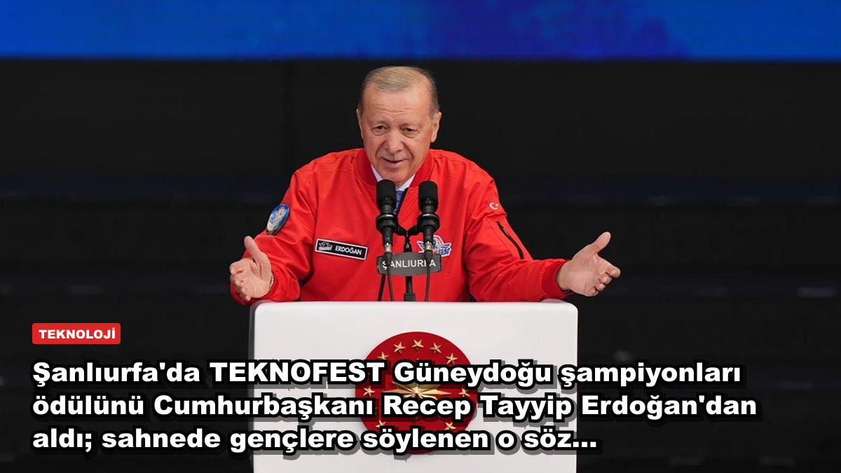 Şanlıurfa'da TEKNOFEST Güneydoğu şampiyonları ödülünü Cumhurbaşkanı Recep Tayyip Erdoğan'dan aldı; sahnede gençlere söylenen o söz...