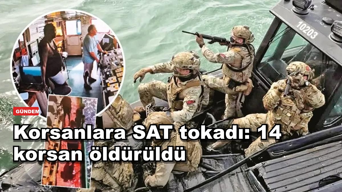 Korsanlara SAT tokadı: 14 korsan öldürüldü, Türk gemisi kurtarıldı
