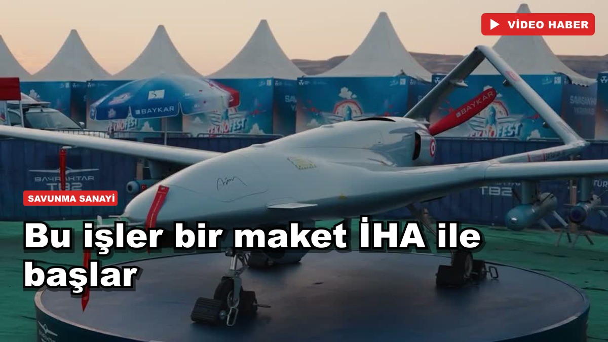 Bu işler bir maket İHA ile başlar