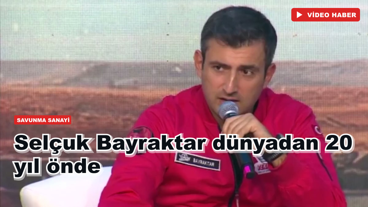 Selçuk Bayraktar dünyadan 20 yıl önde
