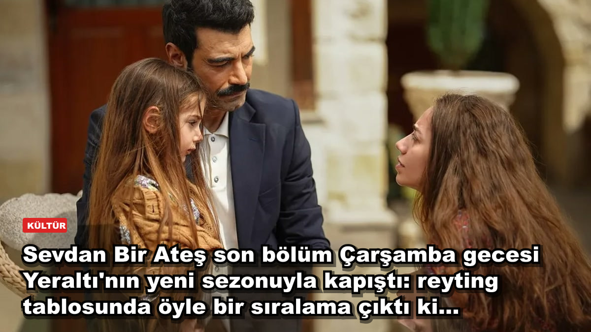 Sevdan Bir Ateş son bölüm Çarşamba gecesi Yeraltı'nın yeni sezonuyla kapıştı: reyting tablosunda öyle bir sıralama çıktı ki...