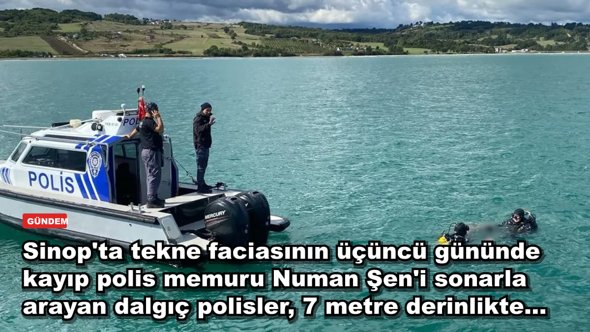 Sinop'ta tekne faciasının üçüncü gününde kayıp polis memuru Numan Şen'i sonarla arayan dalgıç polisler, 7 metre derinlikte...