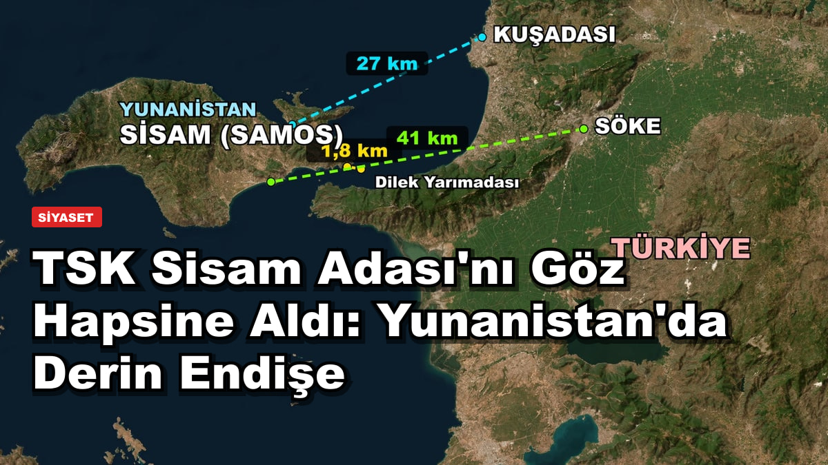 TSK Sisam Adası'nı Göz Hapsine Aldı: Yunanistan'da Derin Endişe