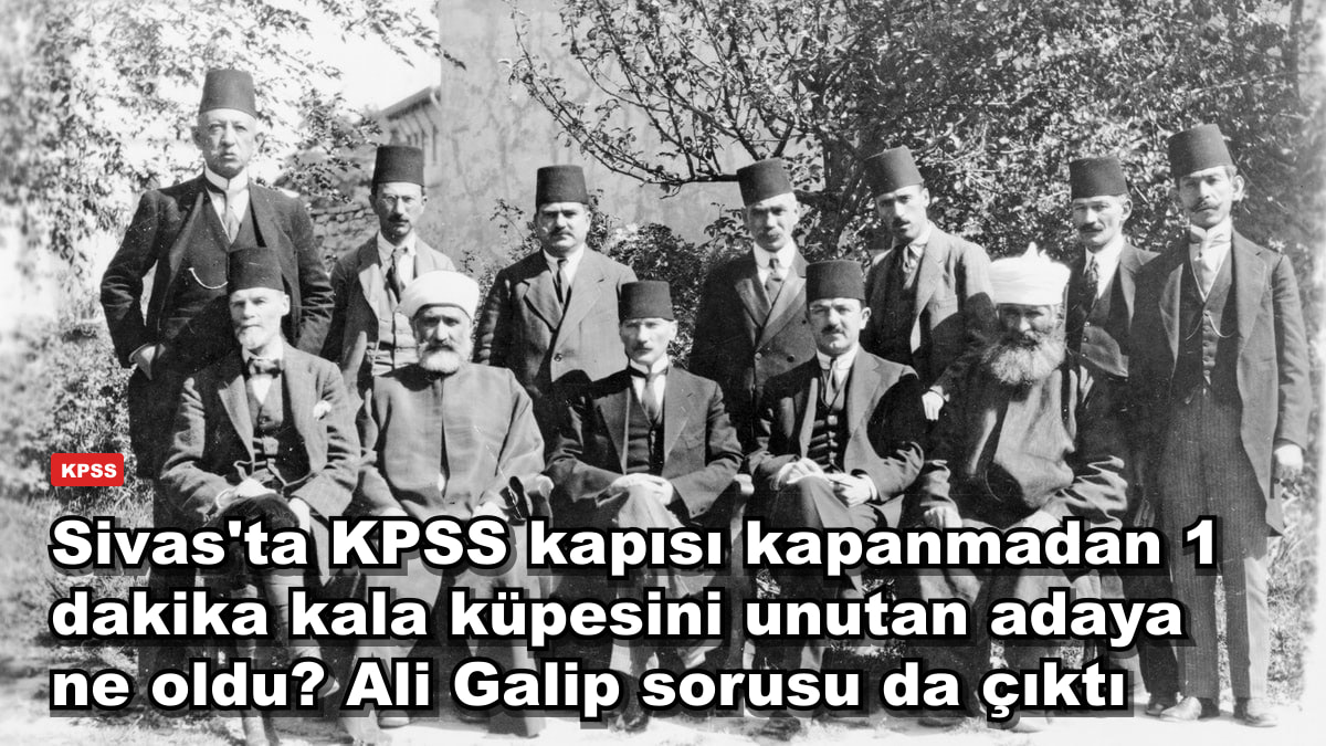 Sivas'ta KPSS kapısı kapanmadan 1 dakika kala küpesini unutan adaya ne oldu? Ali Galip sorusu da çıktı