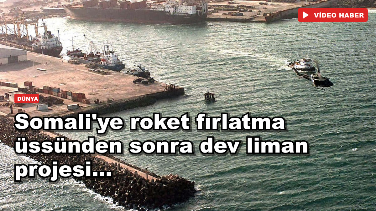 Somali'ye roket fırlatma üssünden sonra dev liman projesi...