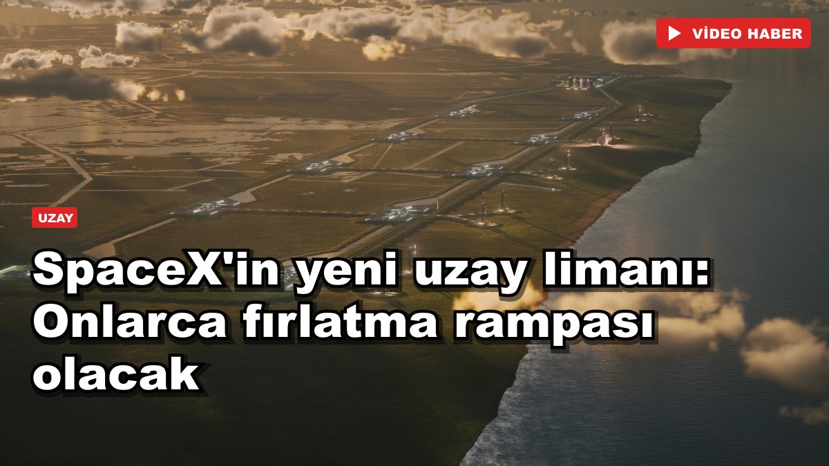 SpaceX'in yeni uzay limanı: Onlarca fırlatma rampası olacak
