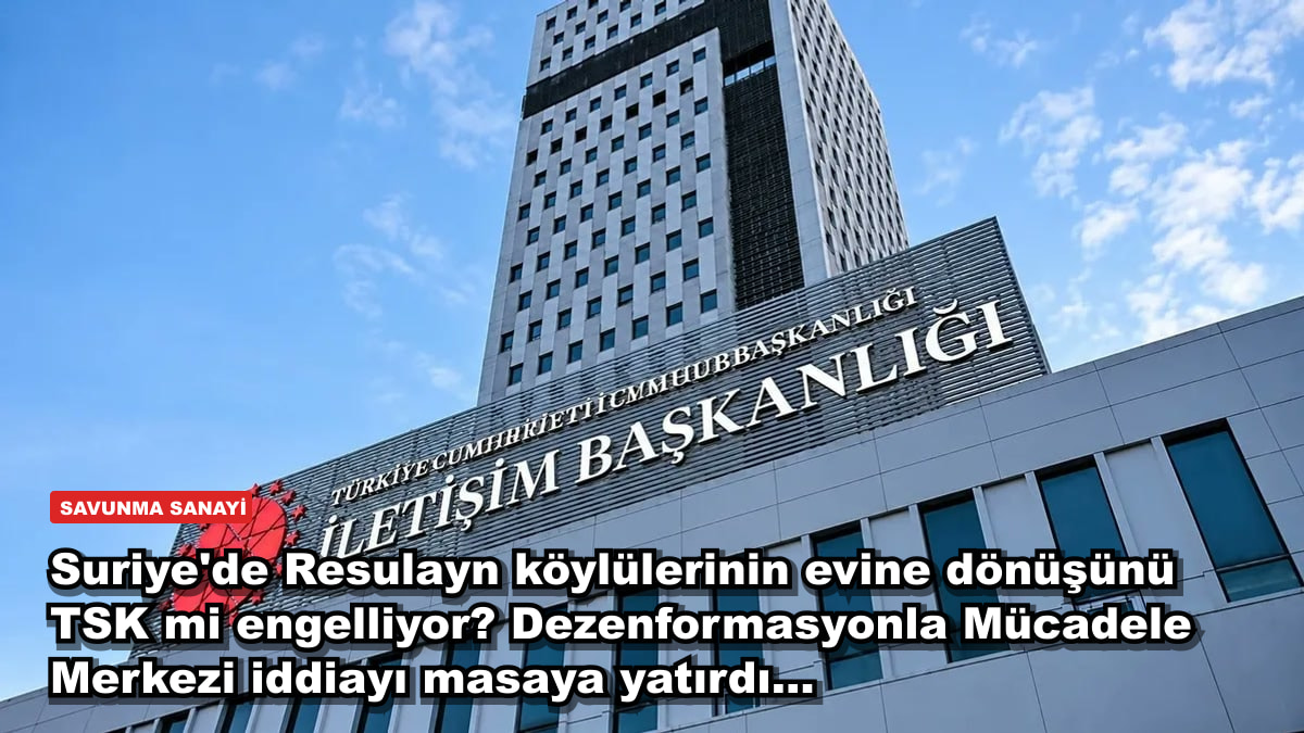 Suriye'de Resulayn köylülerinin evine dönüşünü TSK mi engelliyor? Dezenformasyonla Mücadele Merkezi iddiayı masaya yatırdı...