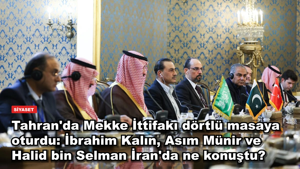 Tahran'da Mekke İttifakı dörtlü masaya oturdu: İbrahim Kalın, Asım Münir ve Halid bin Selman İran'da ne konuştu?