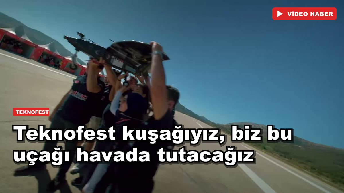 Teknofest kuşağıyız, biz bu uçağı havada tutacağız