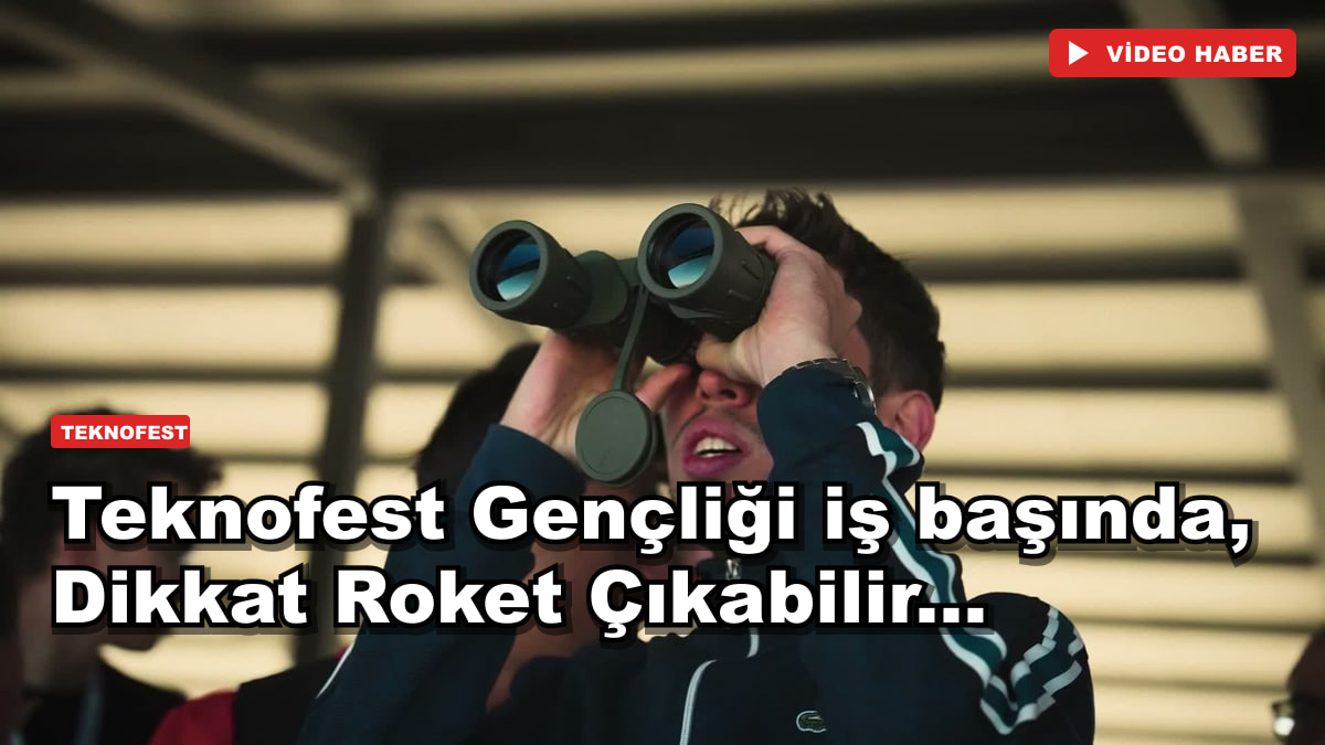 Teknofest Gençliği iş başında, Dikkat Roket Çıkabilir...