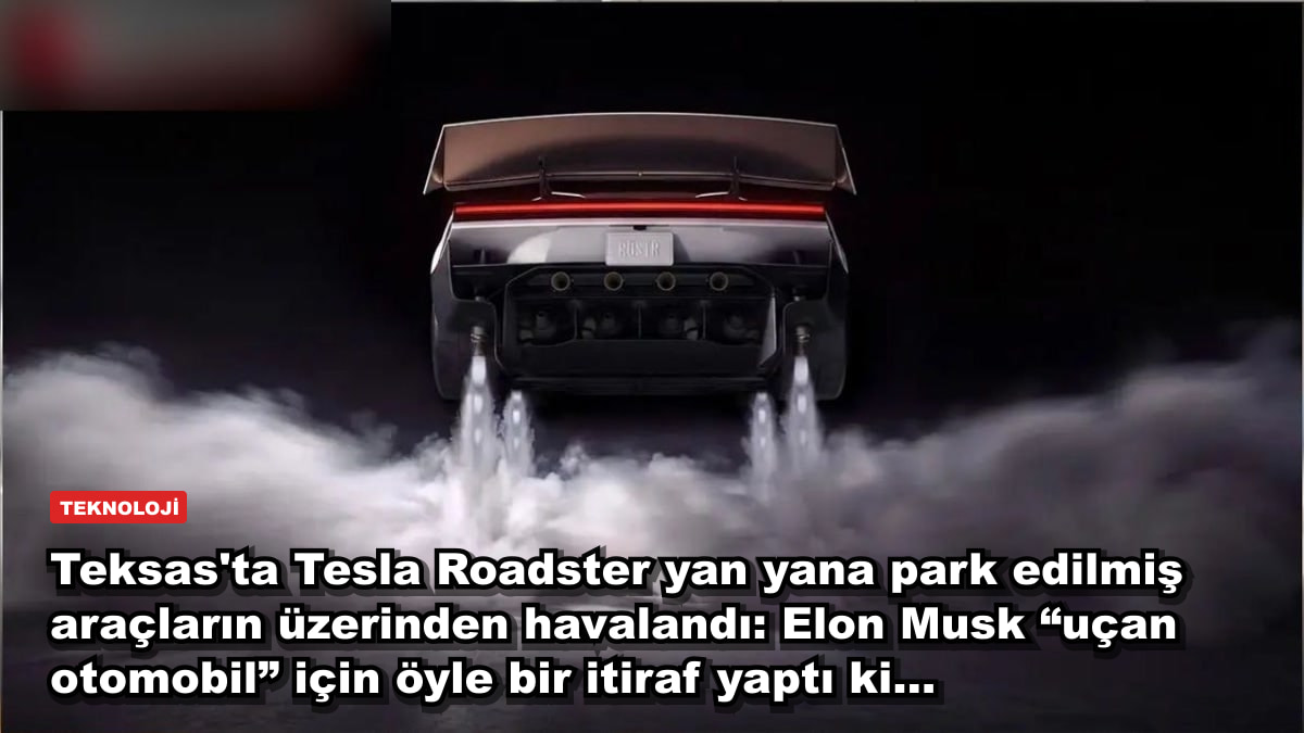 Teksas'ta Tesla Roadster havalandı, tırın üzerinde takla attı: Elon Musk “uçan otomobil” için öyle bir itiraf yaptı ki...
