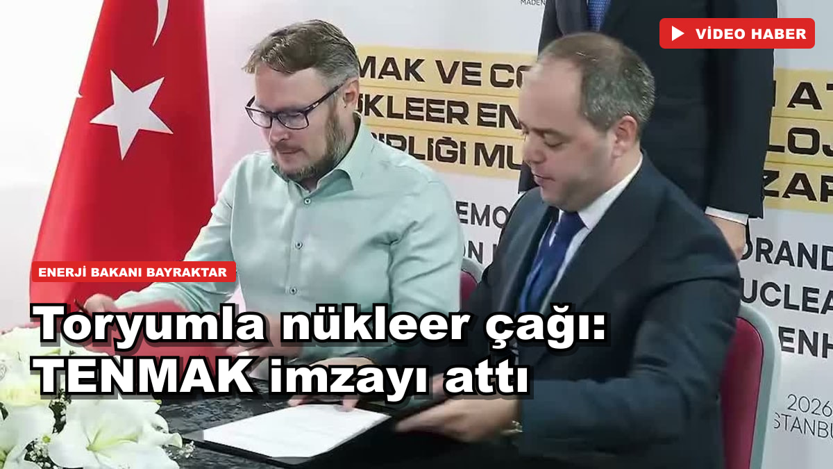 Toryumla nükleer çağı: TENMAK imzayı attı