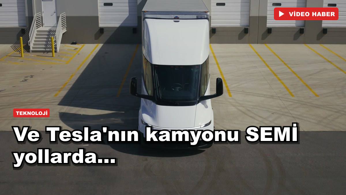 Ve Tesla'nın kamyonu SEMİ yollarda...