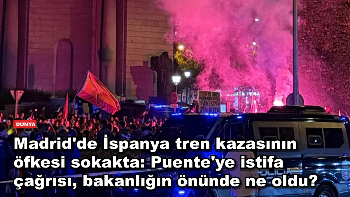 Madrid'de İspanya tren kazasının öfkesi sokakta: Puente'ye istifa çağrısı, bakanlığın önünde ne oldu?