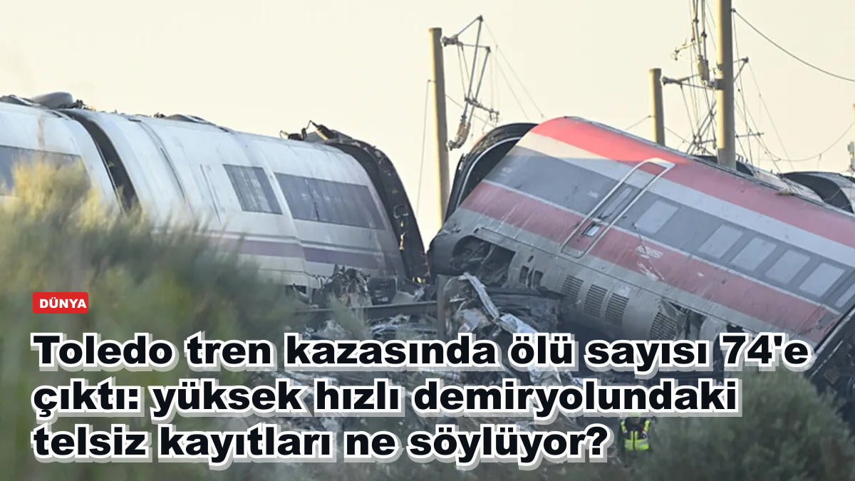 Toledo tren kazasında ölü sayısı 74'e çıktı: yüksek hızlı demiryolundaki telsiz kayıtları ne söylüyor?