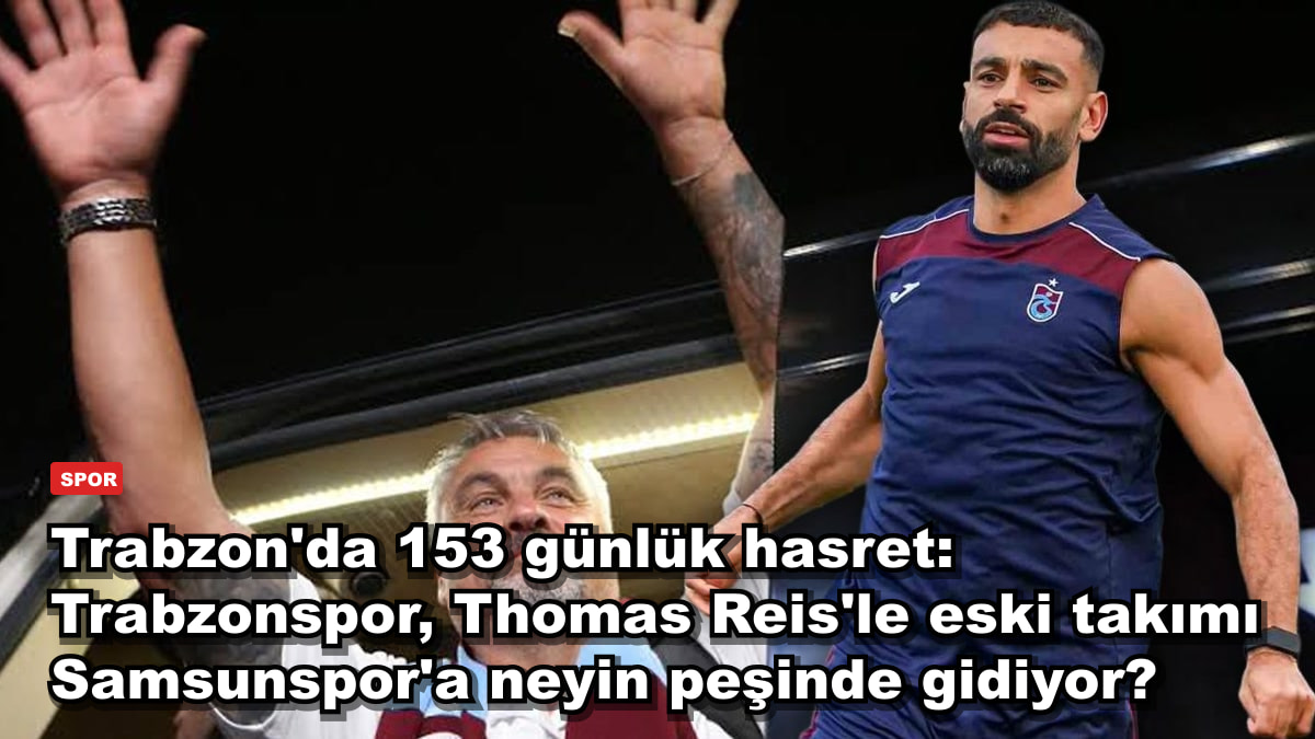 Trabzon'da 153 günlük hasret: Trabzonspor, Thomas Reis'le eski takımı Samsunspor'a neyin peşinde gidiyor?