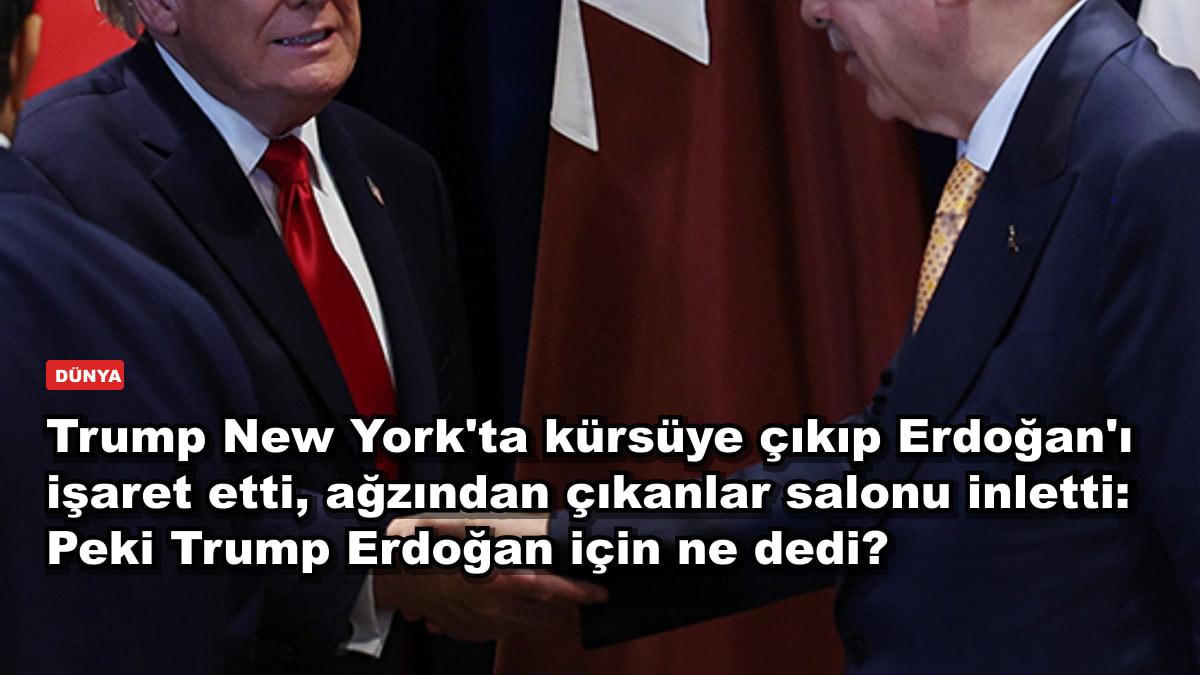 Trump New York'ta kürsüye çıkıp Erdoğan'ı işaret etti, ağzından çıkanlar salonu inletti: Peki Trump Erdoğan için ne dedi?