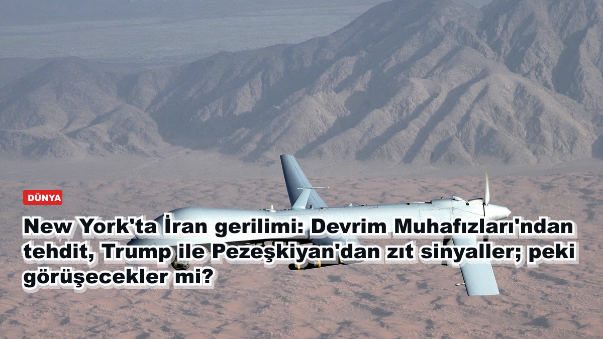 New York'ta İran gerilimi: Devrim Muhafızları'ndan tehdit, Trump ile Pezeşkiyan'dan zıt sinyaller; peki görüşecekler mi?