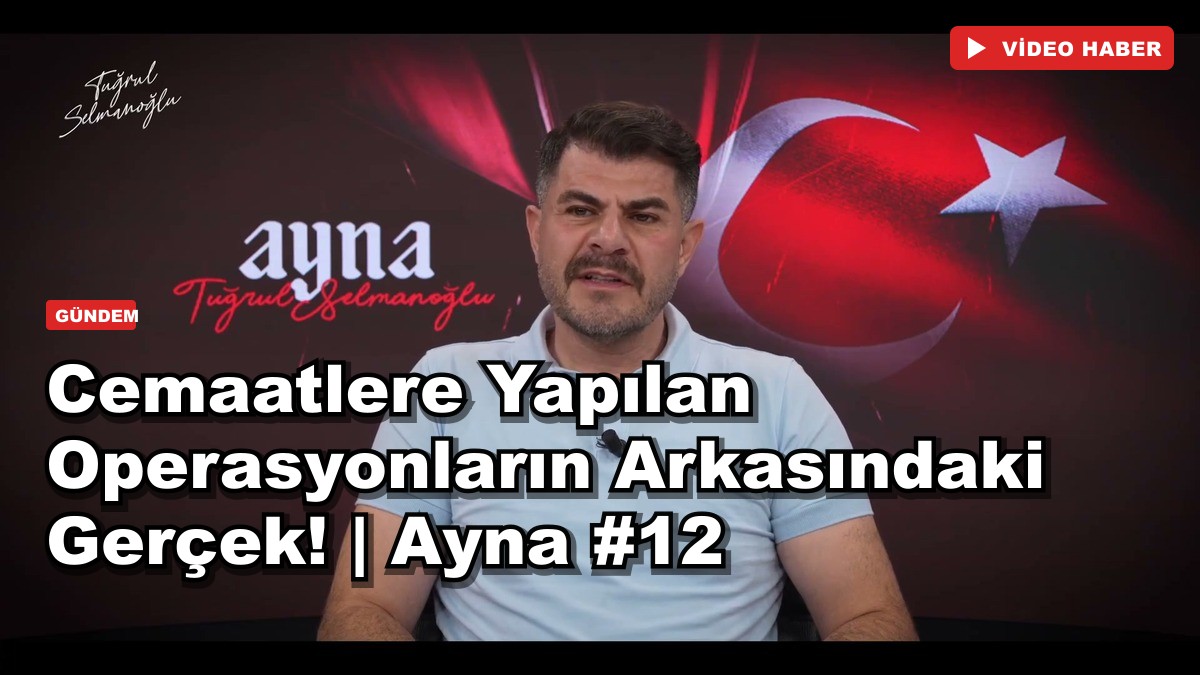 Cemaatlere Yapılan Operasyonların Arkasındaki Gerçek! | Ayna #12
