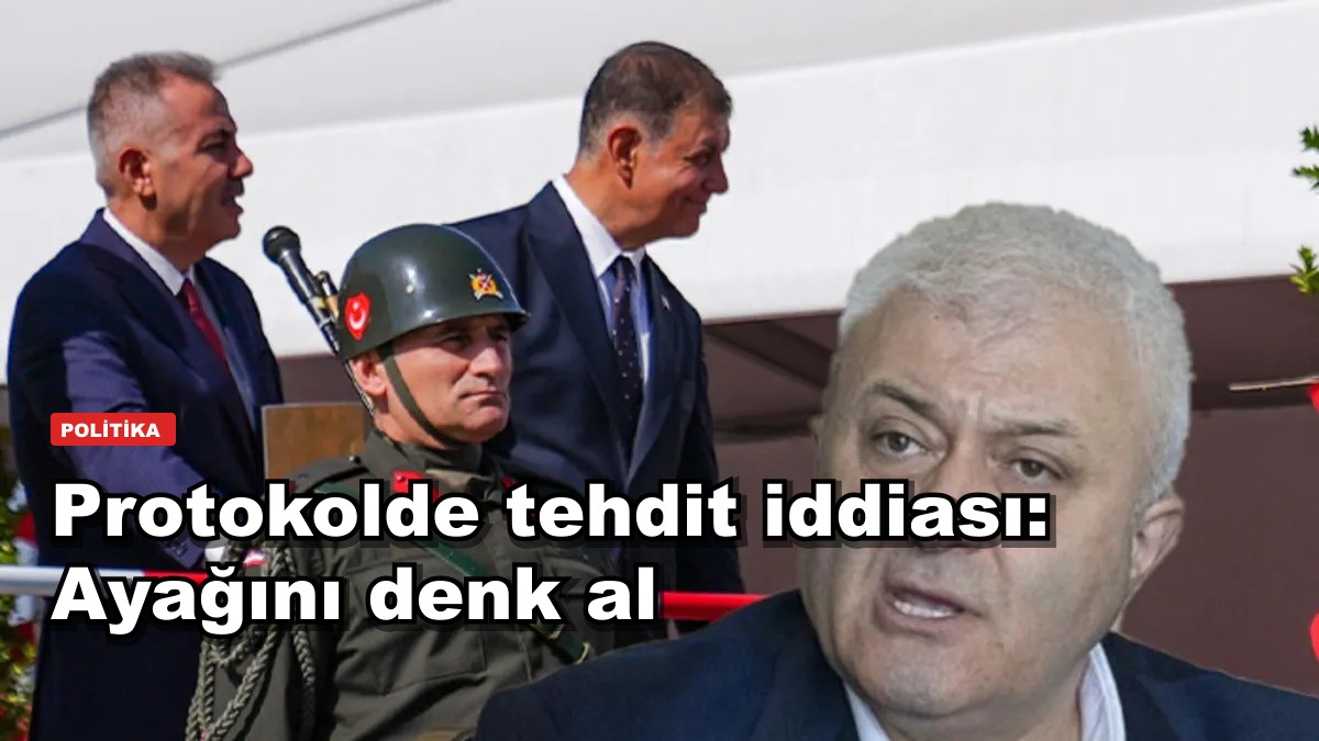 Protokolde tehdit iddiası: Ayağını denk al
