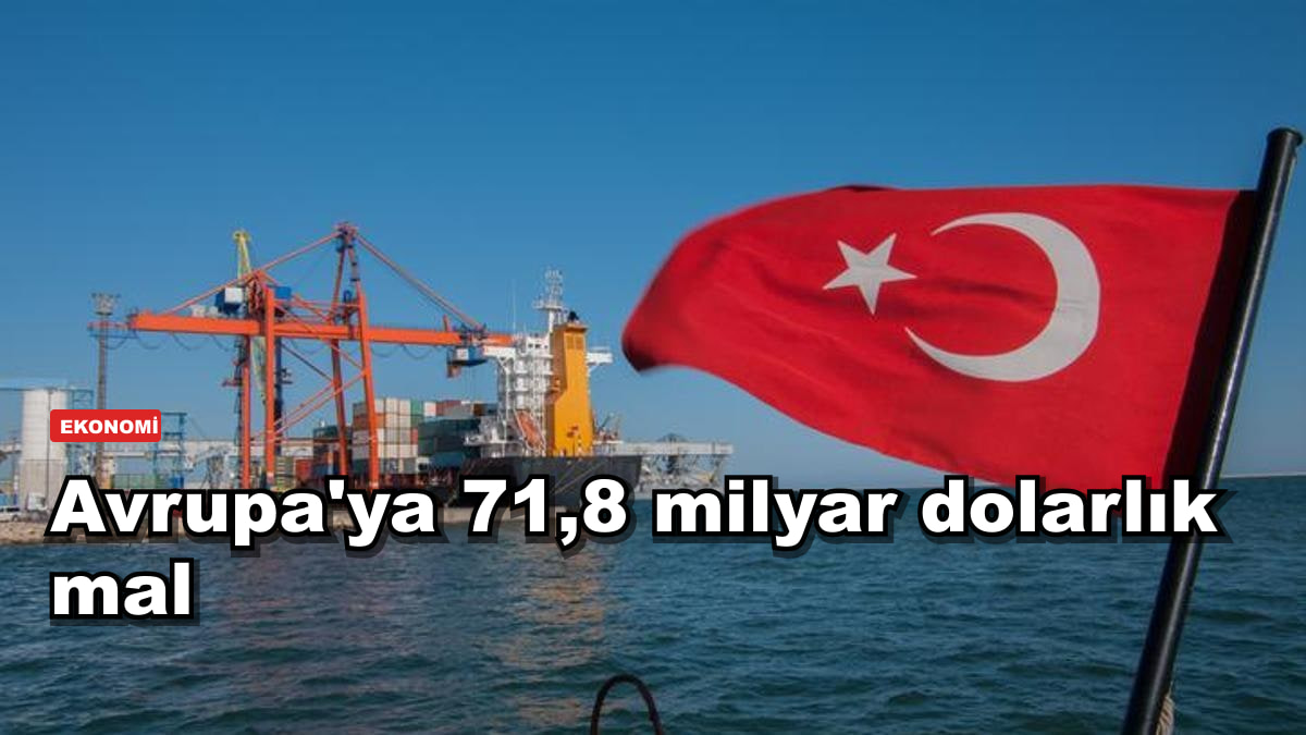 Avrupa'ya 8 ayda 71,8 milyar dolarlık mal sattık: zirvede Almanya