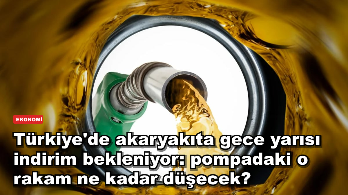 Türkiye'de akaryakıta gece yarısı indirim bekleniyor: pompadaki o rakam ne kadar düşecek?