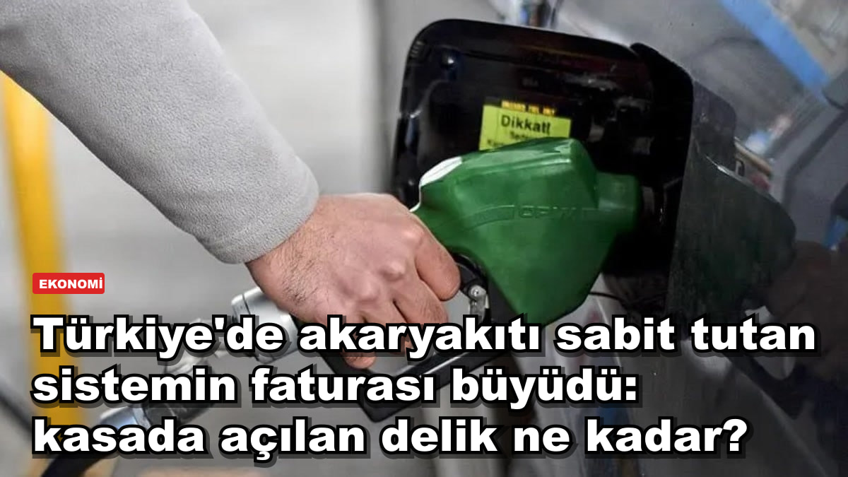 Türkiye'de akaryakıtı sabit tutan sistemin faturası büyüdü: kasada açılan delik ne kadar?