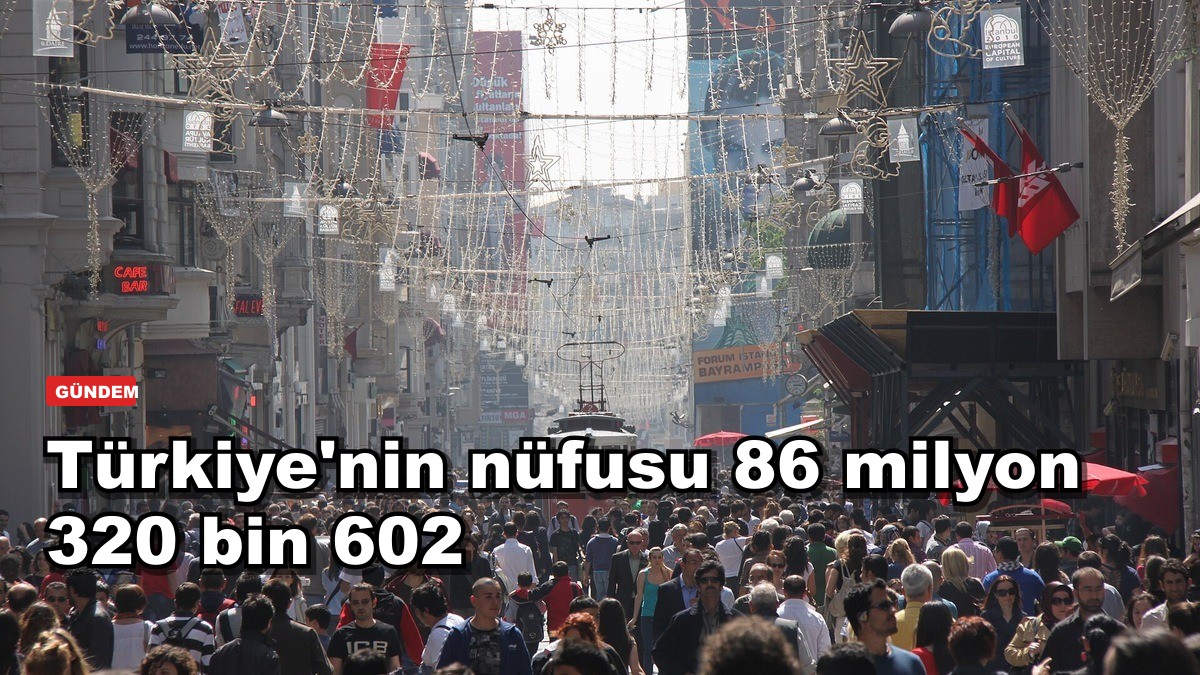 Türkiye'nin nüfusu 86 milyon 320 bin 602