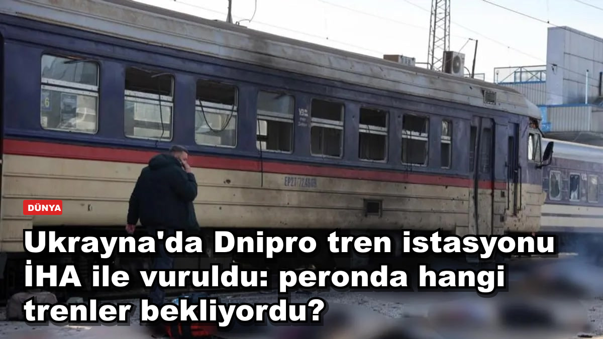 Ukrayna'da Dnipro tren istasyonu İHA ile vuruldu: peronda hangi trenler bekliyordu?