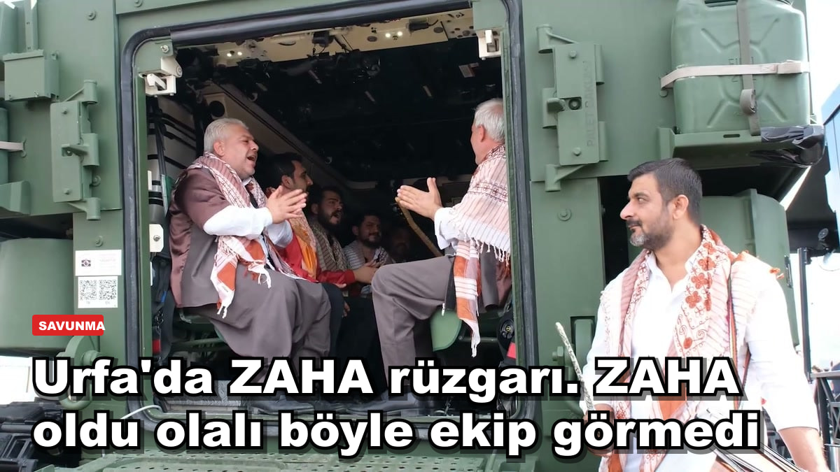 Urfa'da ZAHA rüzgarı. ZAHA oldu olalı böyle ekip görmedi