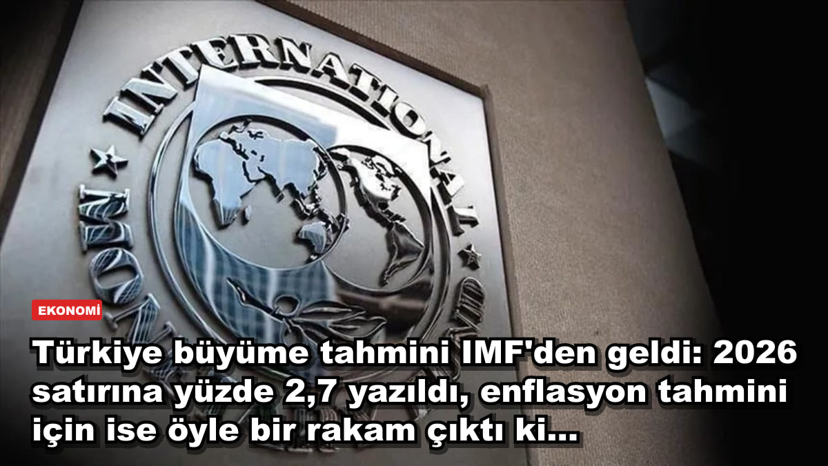 Türkiye büyüme tahmini IMF'den geldi: 2026 satırına yüzde 2,7 yazıldı, enflasyon tahmini için ise öyle bir rakam çıktı ki...