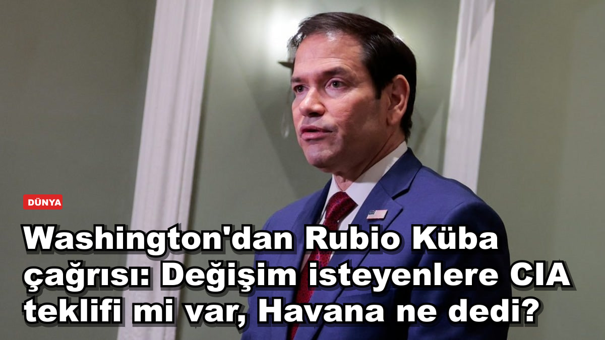 Washington'dan Rubio Küba çağrısı: Değişim isteyenlere CIA teklifi mi var, Havana ne dedi?