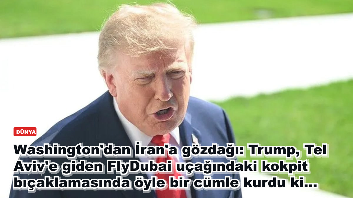 Washington'dan İran'a gözdağı: Trump, Tel Aviv'e giden FlyDubai uçağındaki kokpit bıçaklamasında öyle bir cümle kurdu ki...