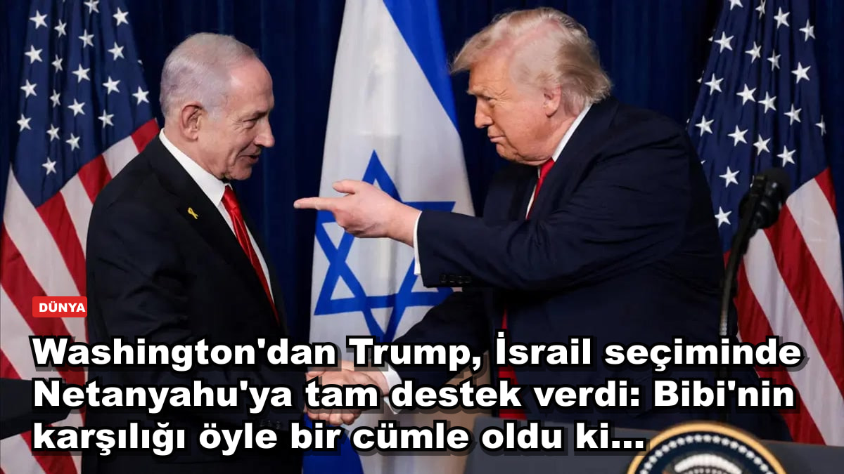 Washington'dan Trump, İsrail seçiminde Netanyahu'ya tam destek verdi: Bibi'nin karşılığı öyle bir cümle oldu ki...