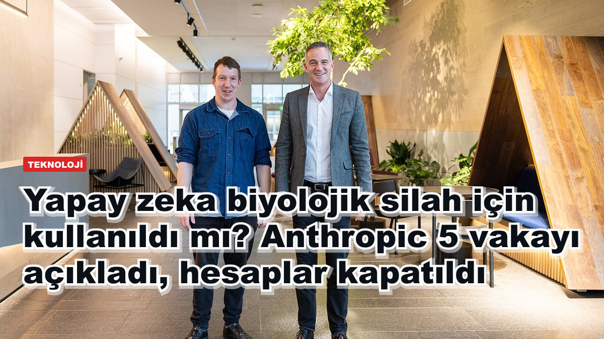 Yapay zeka biyolojik silah için kullanıldı mı? Anthropic 5 vakayı açıkladı, hesaplar kapatıldı