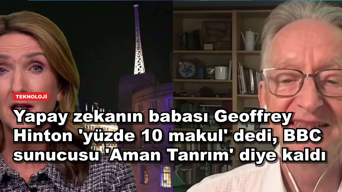 Yapay zekanın babası Geoffrey Hinton 'yüzde 10 makul' dedi, BBC sunucusu 'Aman Tanrım' diye kaldı
