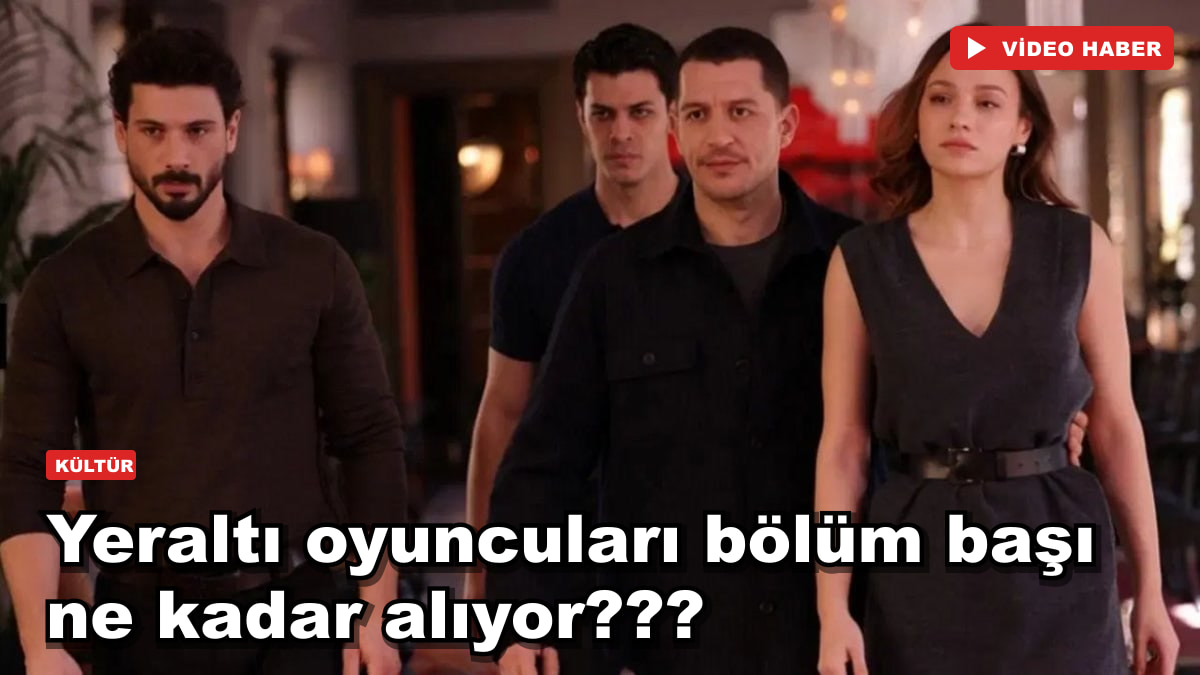Yeraltı oyuncuları bölüm başı ne kadar alıyor???