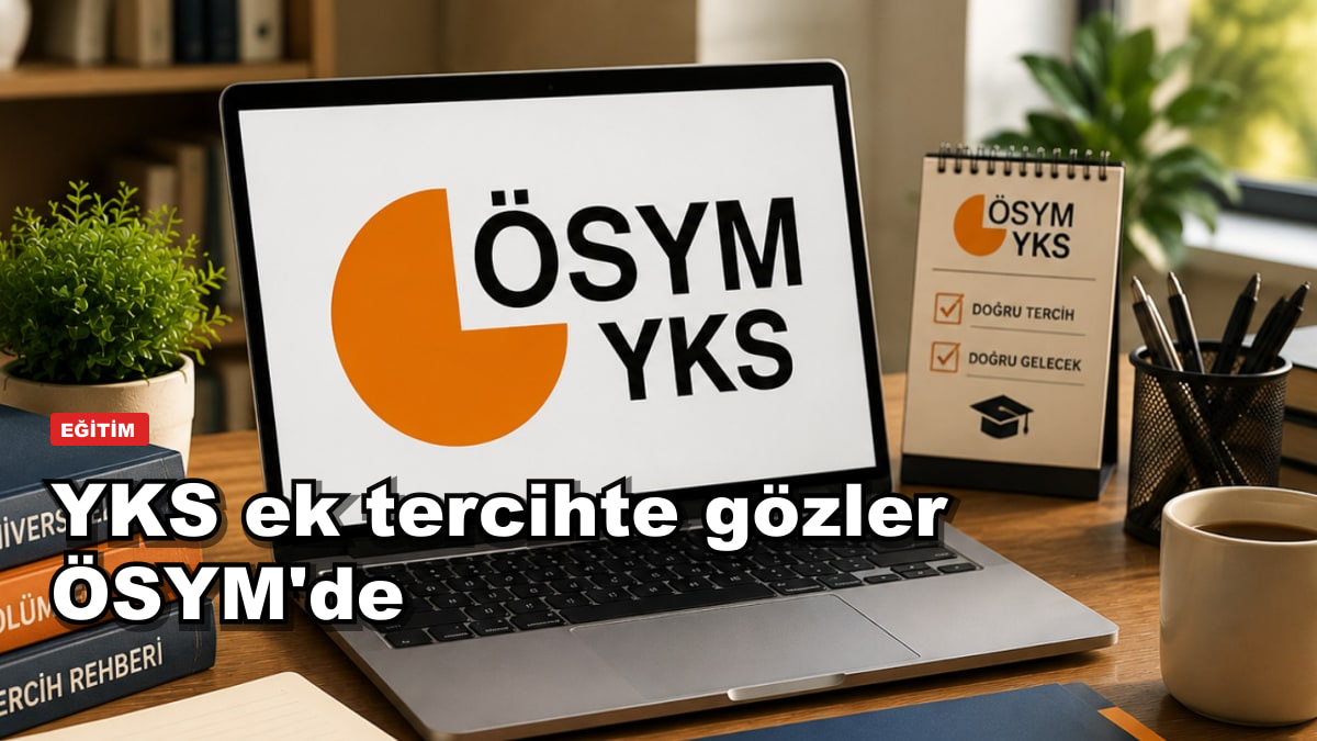 YKS ek tercihte gözler ÖSYM'de