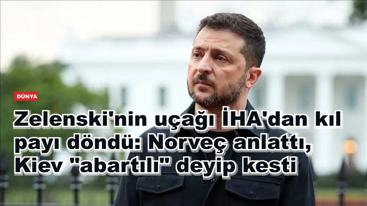 Zelenski'nin uçağı İHA'dan kıl payı döndü: Norveç anlattı, Kiev "abartılı" deyip kesti