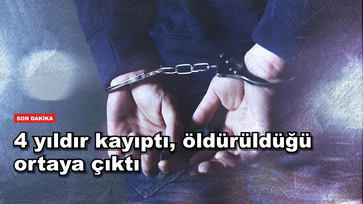 4 yıldır kayıptı, öldürüldüğü ortaya çıktı