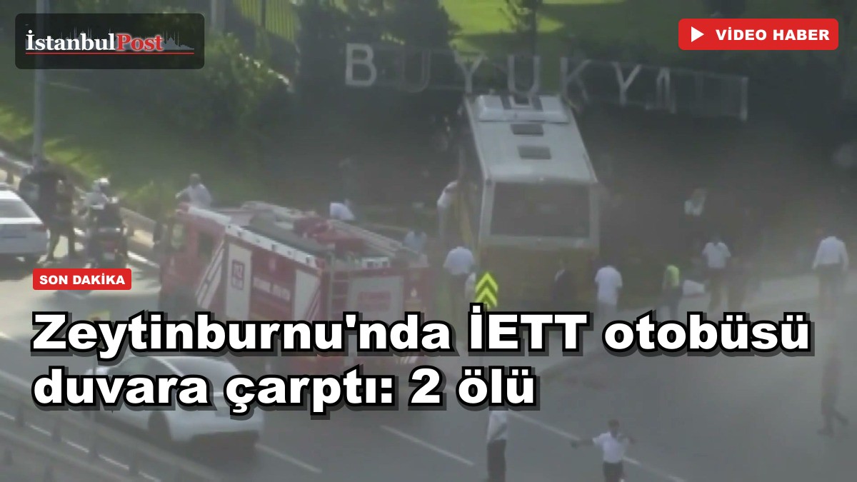 Zeytinburnu'nda İETT otobüsü duvara çarptı: 2 ölü, 16 yaralı